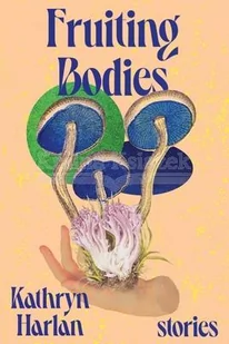 Fruiting Bodies: Stories - Pozostałe książki - miniaturka - grafika 1