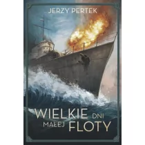 Zysk i S-ka Wielkie dni małej floty - Jerzy Pertek - Powieści historyczne i biograficzne - miniaturka - grafika 1