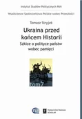 Historia świata - Scholar - Wydawnictwo Naukowe Ukraina przed końcem Historii Szkice o polityce państw wobec pamięci - miniaturka - grafika 1