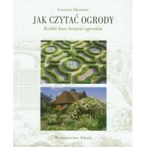 Arkady Jak czytać ogrody. Szybki kurs historii ogrodów - Harrison Lorraine