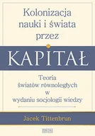 Filozofia i socjologia - Zysk i S-ka Kolonizacja nauki i świata przez kapitał - Jacek Tittenbrun - miniaturka - grafika 1
