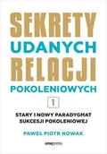 Miłość, seks, związki - Stary i nowy paradygmat sukcesji pokoleniowej. Sekrety udanych relacji pokoleniowych. Tom 1 - miniaturka - grafika 1