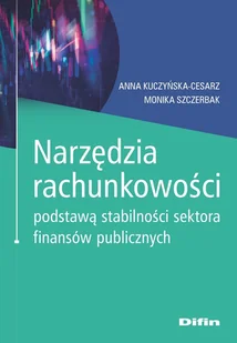 Difin Narzędzia rachunkowości podstawą stabilności sektora finansów publicznych Anna Kuczyńska-Cesarz, Monika Szczerbak - Biznes Difin Narzędzia rachunkowości podstawą stabilności sektora finansów publicznych Anna Kuczyńska-Cesarz, Monika Szczerbak - Biznes - miniaturka - grafika 1