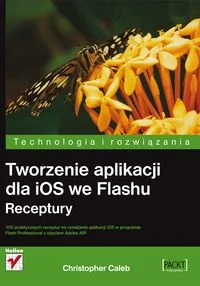 Tworzenie aplikacji dla iOS we Flashu. Receptury - Caleb Christopher - Książki o programowaniu - miniaturka - grafika 3