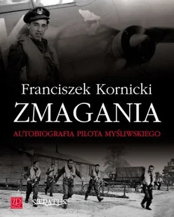 Zmagania. Autobiografia Pilota Myśliwskiego - Biografie i autobiografie - miniaturka - grafika 1