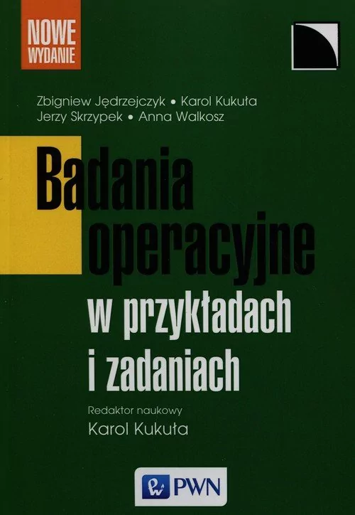 Badania operacyjne w przykładach i zadaniach - Karol Kukuła, Zbigniew Jędrzejczyk, Jerzy Skrzypek