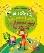 Książki edukacyjne - O wiośnie, kurczętach i Wielkanocnych Świętach - miniaturka - grafika 1