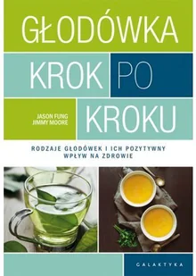 Jason Fung; Jimmy Moore Głodówka krok po kroku Rodzaje głodówek i ich pozytywny wpływ na zdrowie - Zdrowie - poradniki - miniaturka - grafika 4