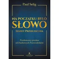Ezoteryka - Na Początku Było Słowo Sekret Przebudzenia Przełomowy Przekaz Od Duchowych Przewodników Paul Selig - miniaturka - grafika 1