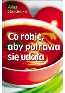 Co zrobić aby potrawa się udała - Książki kucharskie - miniaturka - grafika 1