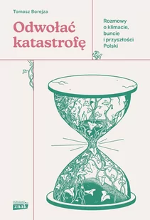 Odwołać katastrofę. Rozmowy o klimacie, buncie i przyszłości Polski - E-booki - literatura faktu - miniaturka - grafika 1