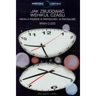 Ezoteryka - Jak zbudować wehikuł czasu Nauka a podróże w przeszłość i w przyszłość Brian Clegg - miniaturka - grafika 1