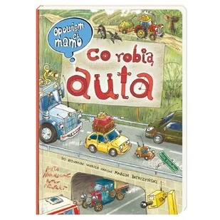 Nasza Księgarnia Co robią auta. Opowiem ci mamo - Marcin Brykczyński, Artur Nowicki - Książki edukacyjne Nasza Księgarnia Co robią auta. Opowiem ci mamo - Marcin Brykczyński, Artur Nowicki - Książki edukacyjne - miniaturka - grafika 1