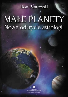 Małe planety. Nowe odkrycie astrologii - Piotr Piotrowski - Ezoteryka - miniaturka - grafika 1