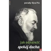 Biografie i autobiografie - Porady Ojca Pio Jak odnaleźć spokój ducha Nowa - miniaturka - grafika 1