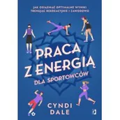 Książki medyczne - Praca z energią dla sportowców. Jak osiągnąć optymalne wyniki trenując rekreacyjnie i zawodowo - miniaturka - grafika 1