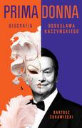E-booki - biografie - Primadonna. Biografia Bogusława Kaczyńskiego - miniaturka - grafika 1