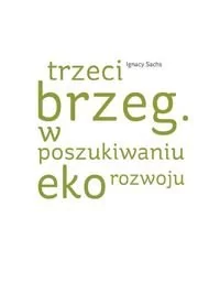 Wydawnictwa Uniwersytetu Warszawskiego Trzeci brzeg. W poszukiwaniu ekorozwoju - Sachs Ignacy - Nauki przyrodnicze - miniaturka - grafika 1