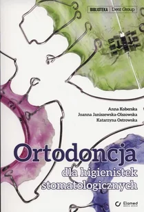 Elamed Ortodoncja dla higienistek stomatologicznych - Kolberska Anna, Janiszewska-Olszowska Joanna, Katarzyna Ostrowska - Książki medyczne - miniaturka - grafika 1