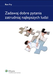 Zadawaj dobre pytania. Zatrudniaj najlepszych ludzi - Zarządzanie - miniaturka - grafika 1