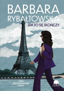 Jak to się skończy. Saga Bez pożegnania. Tom 6 wyd. 2025 - Barbara Rybałtowska - Literatura obyczajowa - miniaturka - grafika 1