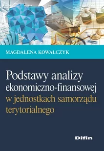 Difin Podstawy analizy ekonomiczno-finansowej w jednostkach samorządu terytorialnego - Kowalczyk Magdalena - Podręczniki dla szkół wyższych - miniaturka - grafika 1