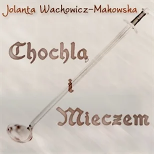 Chochlą i mieczem Jolanta Wachowicz-Makowska - Audiobooki - biografie - miniaturka - grafika 1