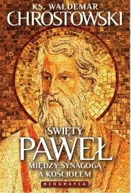 Święty Paweł. Biografia. Między Synagogą a Kościołem - Religia i religioznawstwo - miniaturka - grafika 1