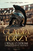 Historia świata - Gladiatorzy i walki ze zwierzętami na arenach - Christopher Epplett - miniaturka - grafika 1