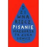 Filologia i językoznawstwo - Biblioteka Więzi Dziwna rzecz - pisanie - Małgorzata Łukasiewicz - miniaturka - grafika 1