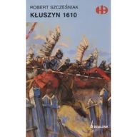 Historia Polski - Bellona Kłuszyn 1610 - Robert Szcześniak - miniaturka - grafika 1