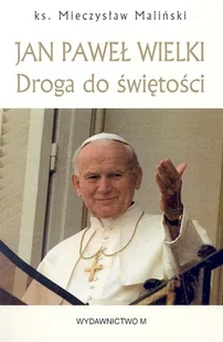Jan Paweł Wielki. Droga do świętości - Mieczysław Maliński - książka - Biografie i autobiografie - miniaturka - grafika 1