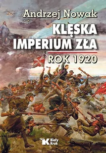 Klęska Imperium Zła Rok 1920 Andrzej Nowak - Historia świata - miniaturka - grafika 2