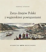 Historia świata - Antyk Zarys dziejów Polski z powiązaniami węgierskimi Konrad Sutarski - miniaturka - grafika 1