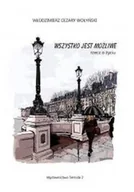 Felietony i reportaże - Wszystko jest możliwe rzeczy o życiu - miniaturka - grafika 1