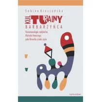 Universitas Kulturalny barbarzyńca. Fenomenologia radykalna Michela Henry'ego jako filozofia sztuki życia Sabina Kruszyńska - Filozofia i socjologia - miniaturka - grafika 1
