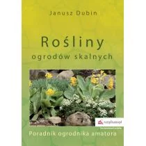 Rośliny Ogrodów Skalnych Poradnik Ogrodnika Amatora Janusz Dubin