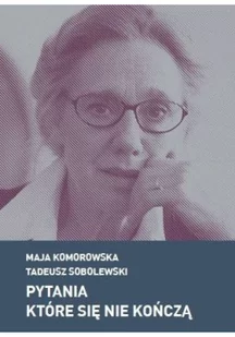 Czuły Barbarzyńca Press Pytania które się nie kończą - Tadeusz Sobolewski, MAJA KOMOROWSKA - Wywiady - miniaturka - grafika 2