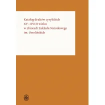 Katalog druków cyrylickich XV-XVIII wieku w zbiorach Zakładu Narodowego im. Ossolińskich - Kulturoznawstwo i antropologia - miniaturka - grafika 1