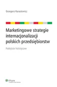 E-booki - biznes i ekonomia - Marketingowe strategie internacjonalizacji polskich przedsiębiorstw. Podejście holistyczne - miniaturka - grafika 1