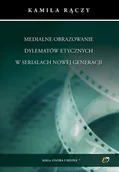 Książki o kulturze i sztuce - Medialne obrazowanie dylematów etycznych w serialach nowej generacji - Kamila Rączy - miniaturka - grafika 1