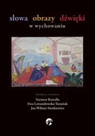 Książki o kulturze i sztuce - Słowa obrazy dźwięki w wychowaniu - miniaturka - grafika 1