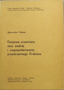 Dziejowe przemiany sieci wodnej i zagospodarowania przestrzennego Krakowa - Książki o kulturze i sztuce - miniaturka - grafika 1