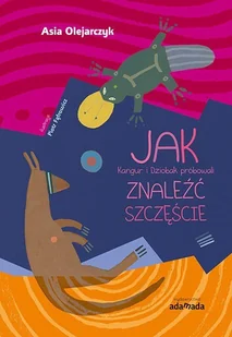 ADAMADA JAK Kangur i Dziobak próbowali ZNALEŹĆ SZCZĘŚCIE - Joanna Olejarczyk - Literatura przygodowa - miniaturka - grafika 1