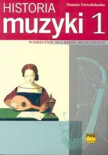 Polskie Wydawnictwo Muzyczne Historia Muzyki część 1 - Od Antyku do opery barokowej - Danuta Gwizdalanka - Materiały pomocnicze dla uczniów - miniaturka - grafika 1