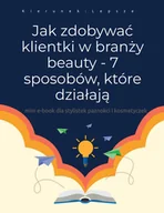 Audiobooki - biznes i ekonomia - Jak zdobywać klientki w branży beauty. 7 sposobów które działają - miniaturka - grafika 1