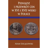 Historia świata - Szelągowski Adam Pieniądz i przewrót cen w XVI i XVII wieku w Pol. - miniaturka - grafika 1