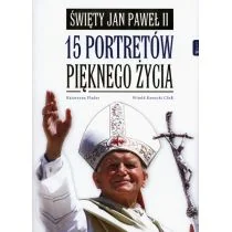 Rafael Dom Wydawniczy Święty Jan Paweł II 15 portretów pięknego życia - Katarzyna Flader, Witold Kawecki - Religia i religioznawstwo - miniaturka - grafika 1