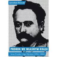 Biografie i autobiografie - Wydawnictwo Krytyki Politycznej Jarosław Hrycak Prorok we własnym kraju. Iwan Franko i jego Ukraina (1856-1886) - miniaturka - grafika 1