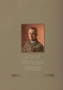 Generał Władysław Sikorski 1881-1943 - Bellona - Biografie i autobiografie - miniaturka - grafika 1